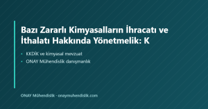 Bazı Zararlı Kimyasalların İhracatı ve İthalatı Hakkında Yönetmelik: Kapsam ve Y — ONAY Mühendislik