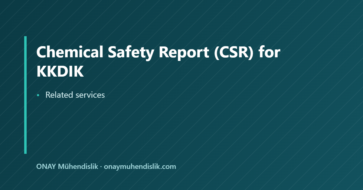 Chemical Safety Report CSR for KKDIK — ONAY Mühendislik