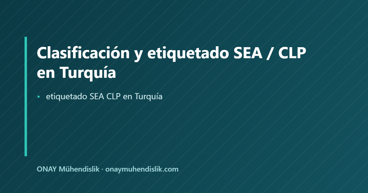 etiquetado SEA CLP en Turquía — ONAY Mühendislik