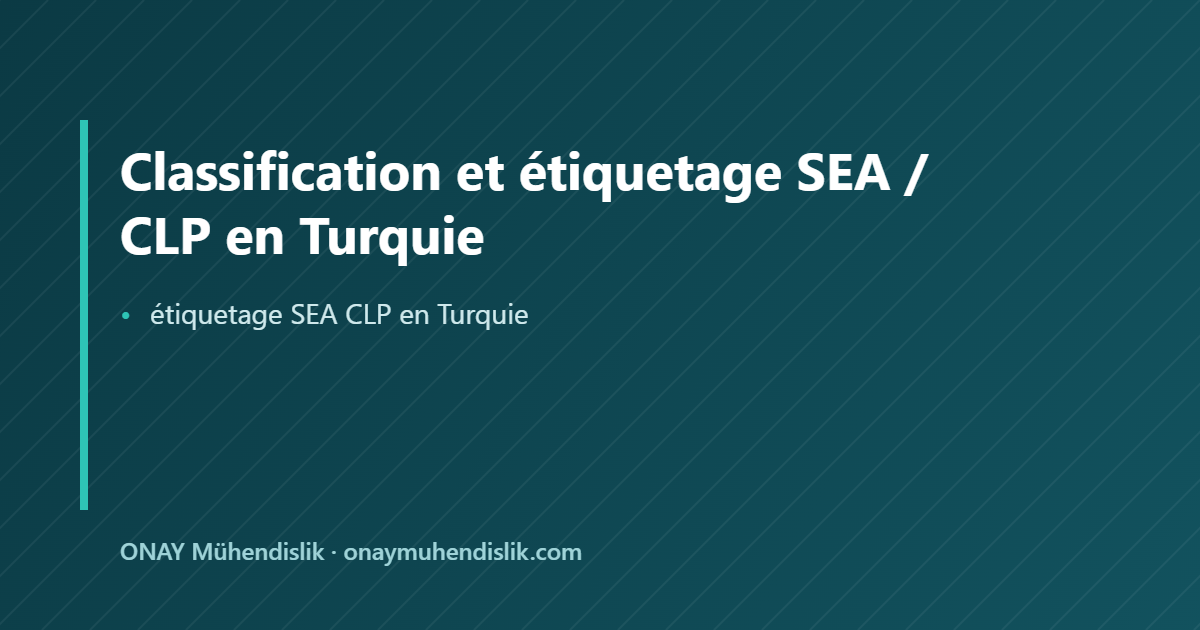 étiquetage SEA CLP en Turquie — ONAY Mühendislik