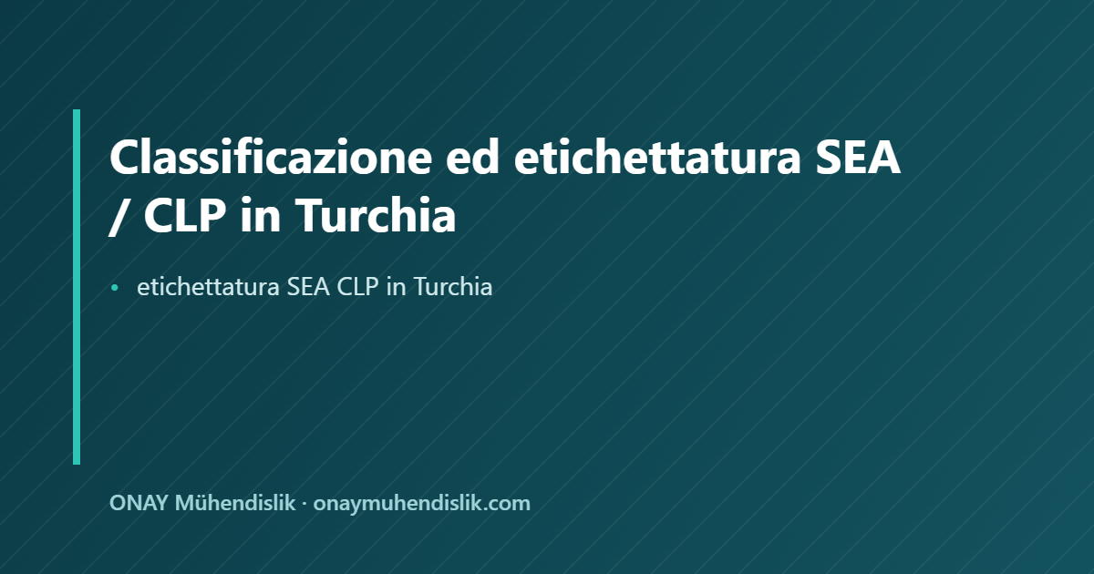 etichettatura SEA CLP in Turchia — ONAY Mühendislik