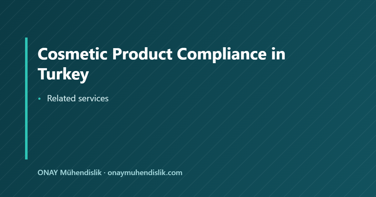 Cosmetic Product Compliance in Turkey — ONAY Mühendislik