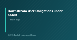 Downstream User Obligations under KKDIK — ONAY Mühendislik
