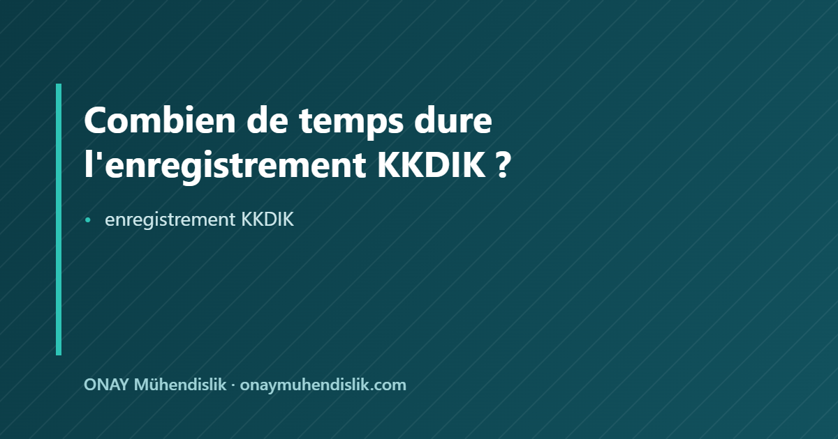 enregistrement KKDIK — ONAY Mühendislik