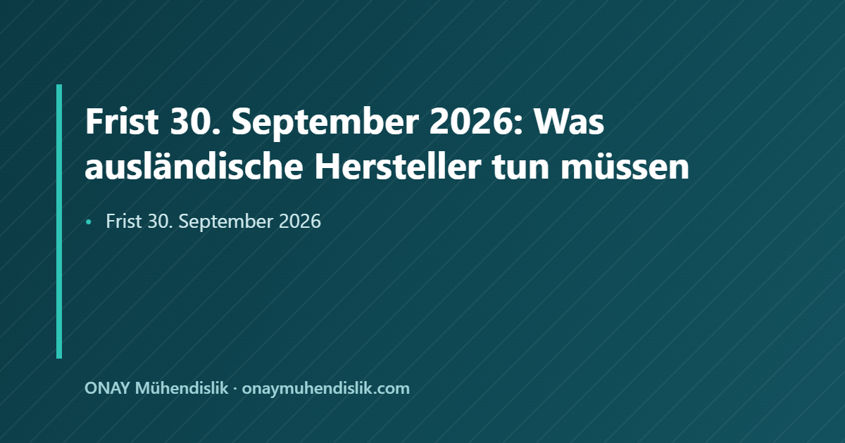 Frist 30. September 2026 — ONAY Mühendislik