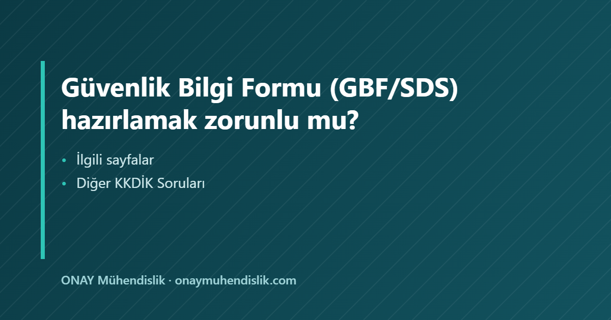 GBF/SDS hazırlamak zorunlu mu — ONAY Mühendislik