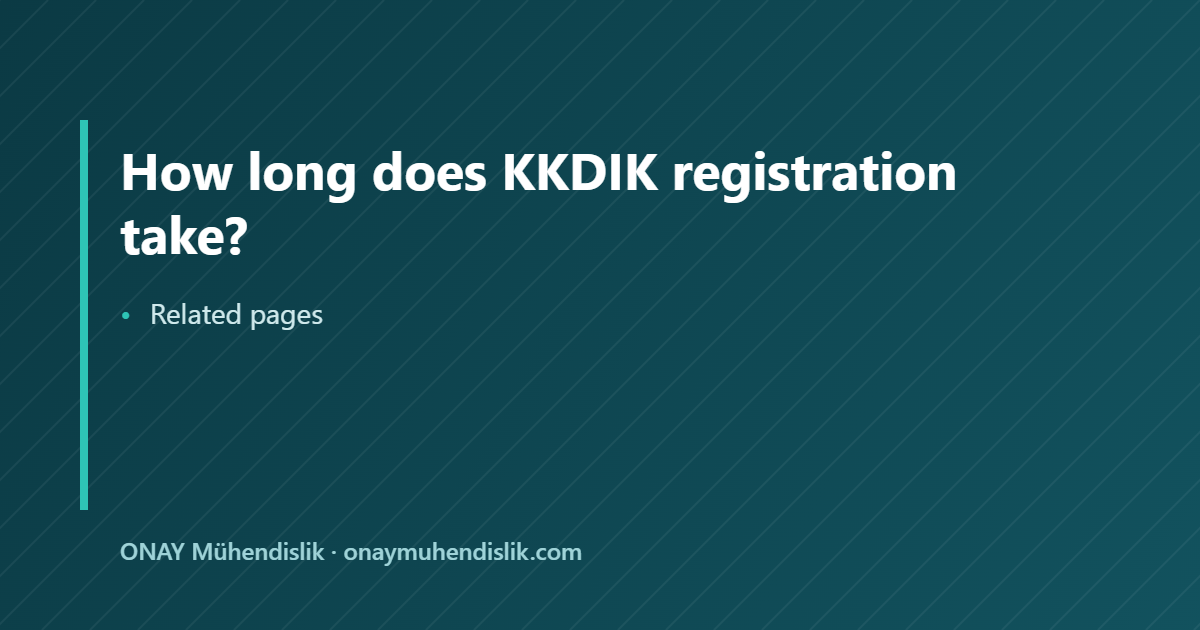 how long does KKDIK registration take — ONAY Mühendislik