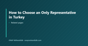 How to Choose an Only Representative in Turkey — ONAY Mühendislik