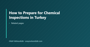 How to Prepare for Chemical Inspections in Turkey — ONAY Mühendislik