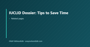 IUCLID Dossier: Tips to Save Time — ONAY Mühendislik