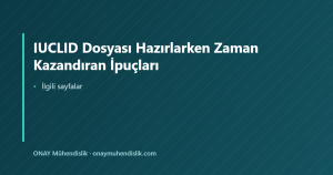IUCLID Dosyası Hazırlarken Zaman Kazandıran İpuçları — ONAY Mühendislik