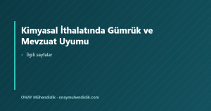 Kimyasal İthalatında Gümrük ve Mevzuat Uyumu — ONAY Mühendislik