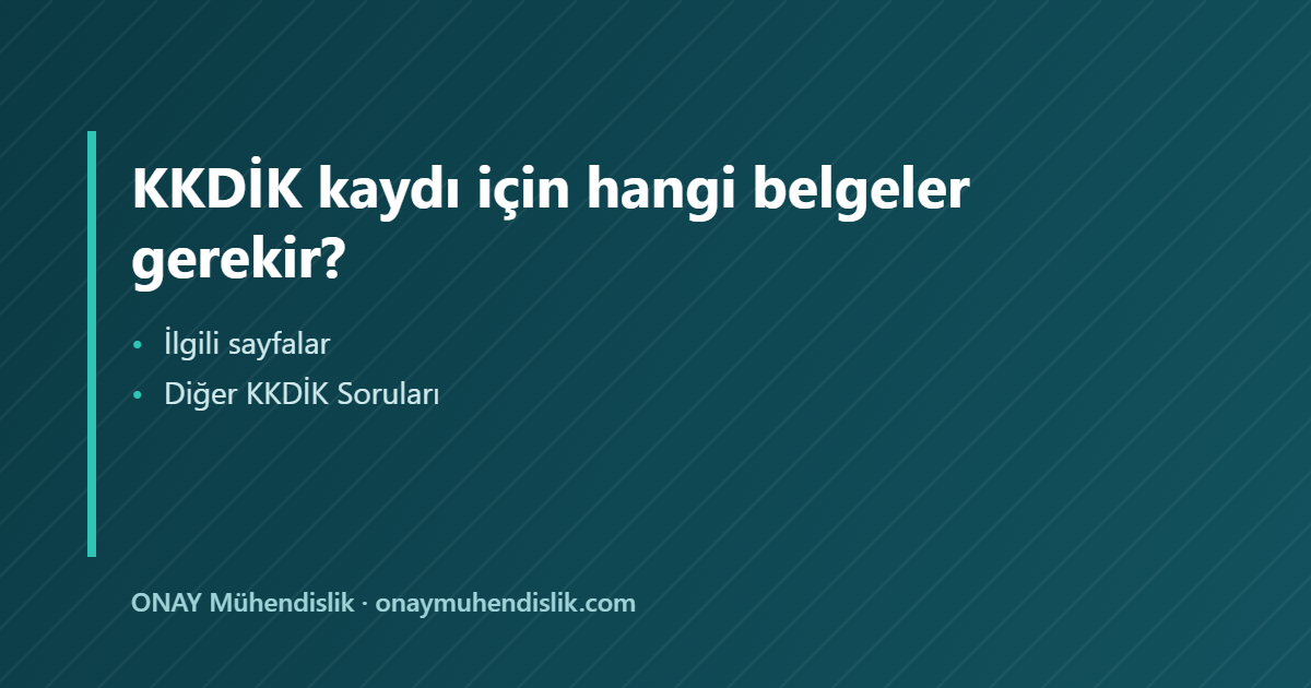 KKDİK kaydı için hangi belgeler — ONAY Mühendislik