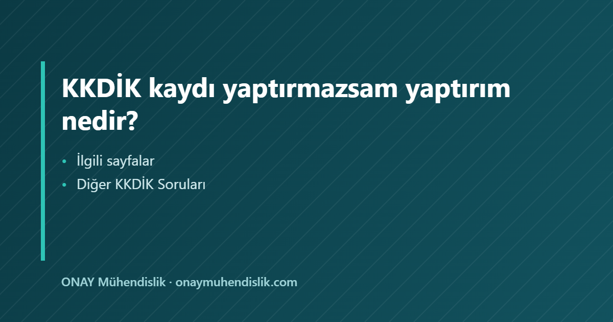 KKDİK kaydı yaptırmazsam yaptırım — ONAY Mühendislik