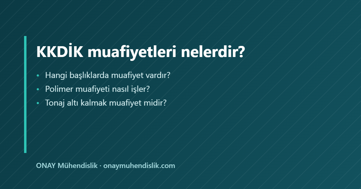 KKDİK muafiyetleri — ONAY Mühendislik
