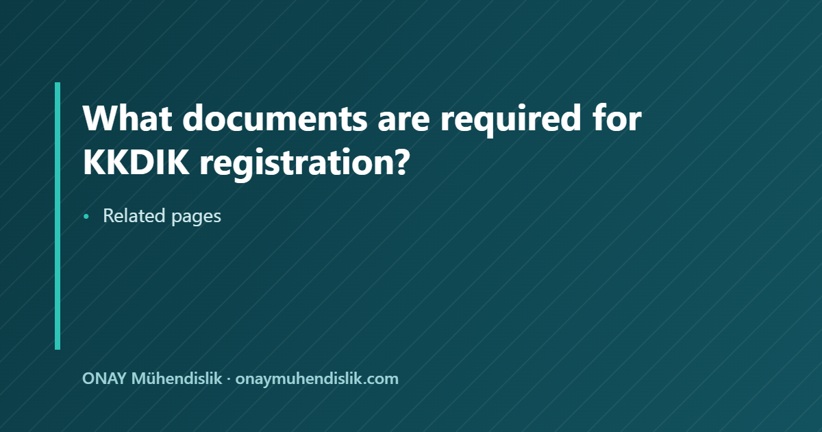 required for KKDIK registration — ONAY Mühendislik