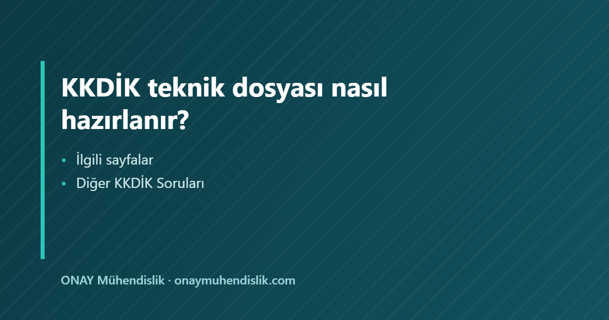 KKDİK teknik dosyası nasıl hazırlanır — ONAY Mühendislik