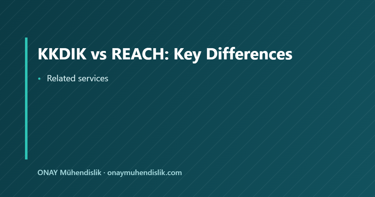 KKDIK vs REACH key differences — ONAY Mühendislik