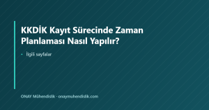 KKDİK Kayıt Sürecinde Zaman Planlaması Nasıl Yapılır? — ONAY Mühendislik