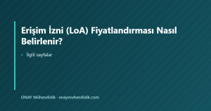 Erişim İzni (LoA) Fiyatlandırması Nasıl Belirlenir? — ONAY Mühendislik