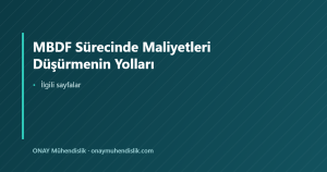 MBDF Sürecinde Maliyetleri Düşürmenin Yolları — ONAY Mühendislik