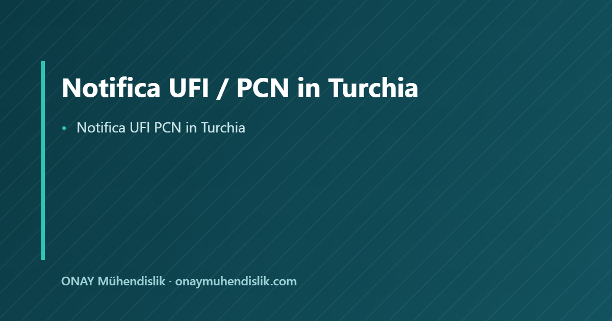 Notifica UFI PCN in Turchia — ONAY Mühendislik