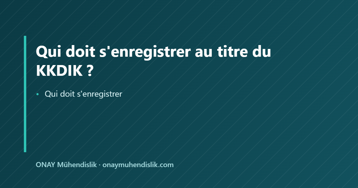 Qui doit s'enregistrer — ONAY Mühendislik