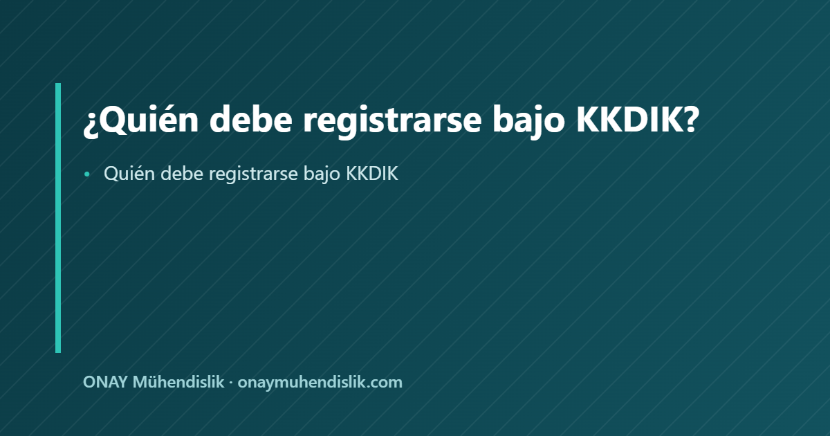 Quién debe registrarse bajo KKDIK — ONAY Mühendislik