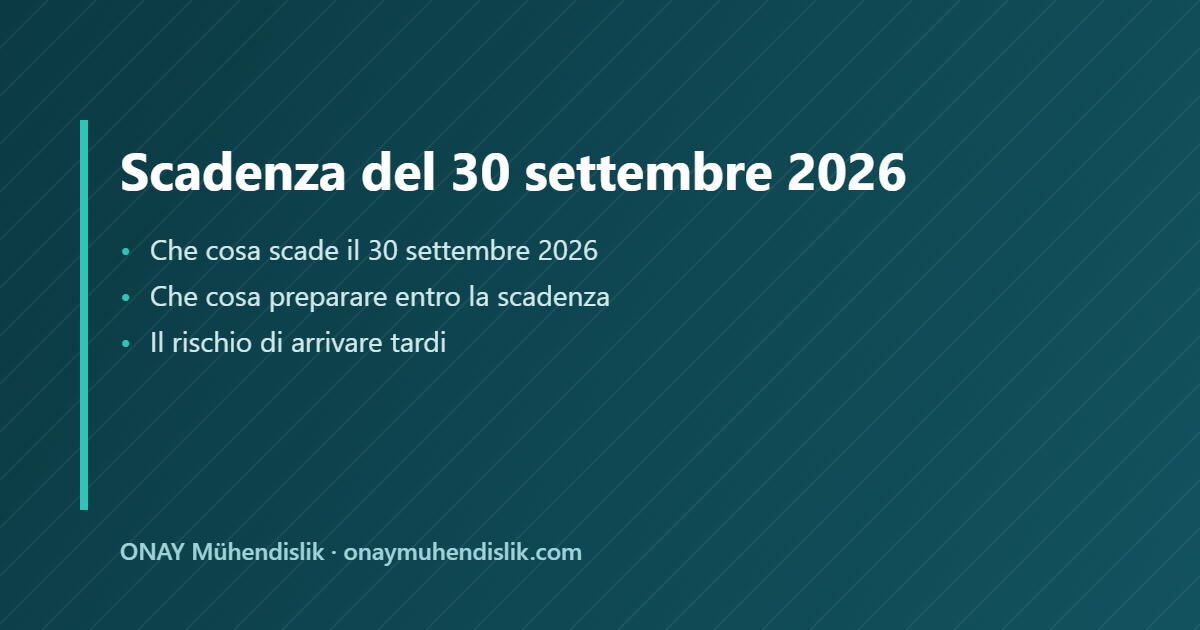 Scadenza del 30 settembre 2026 — ONAY Mühendislik