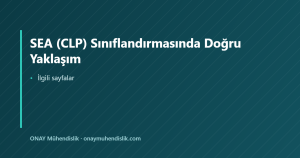 SEA (CLP) Sınıflandırmasında Doğru Yaklaşım — ONAY Mühendislik