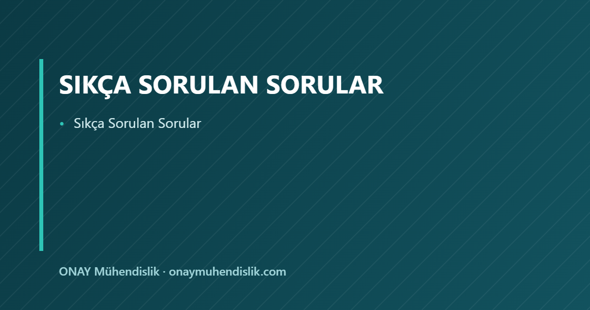 Sıkça Sorulan Sorular — ONAY Mühendislik