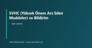 SVHC (Yüksek Önem Arz Eden Maddeler) ve Bildirim — ONAY Mühendislik