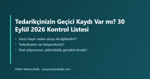 Tedarikçinizin Geçici Kaydı Var mı? 30 Eylül 2026 Kontrol Listesi — ONAY Mühendislik