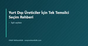 Yurt Dışı Üreticiler İçin Tek Temsilci Seçim Rehberi — ONAY Mühendislik