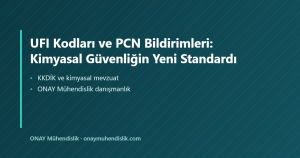 UFI Kodları ve PCN Bildirimleri: Kimyasal Güvenliğin Yeni Standardı — ONAY Mühendislik