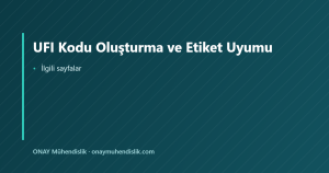UFI Kodu Oluşturma ve Etiket Uyumu — ONAY Mühendislik