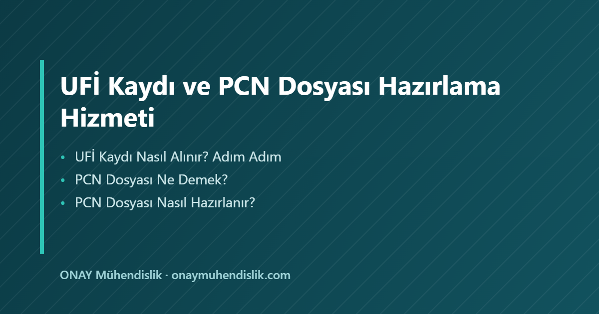 UFİ kaydı ve PCN dosyası — ONAY Mühendislik