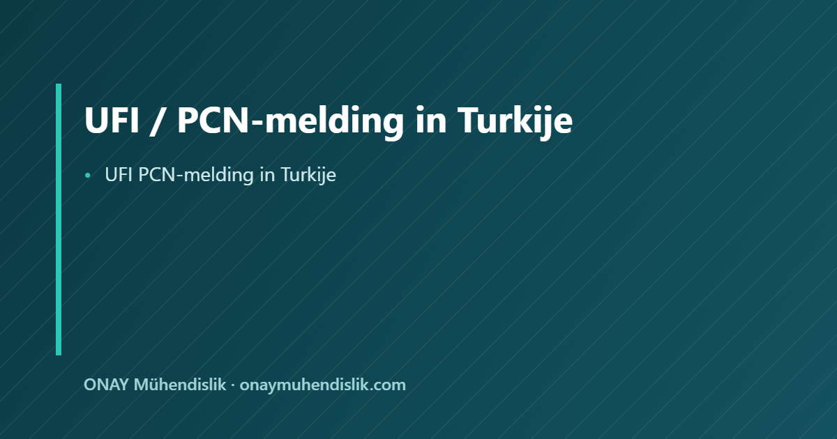 UFI PCN-melding in Turkije — ONAY Mühendislik