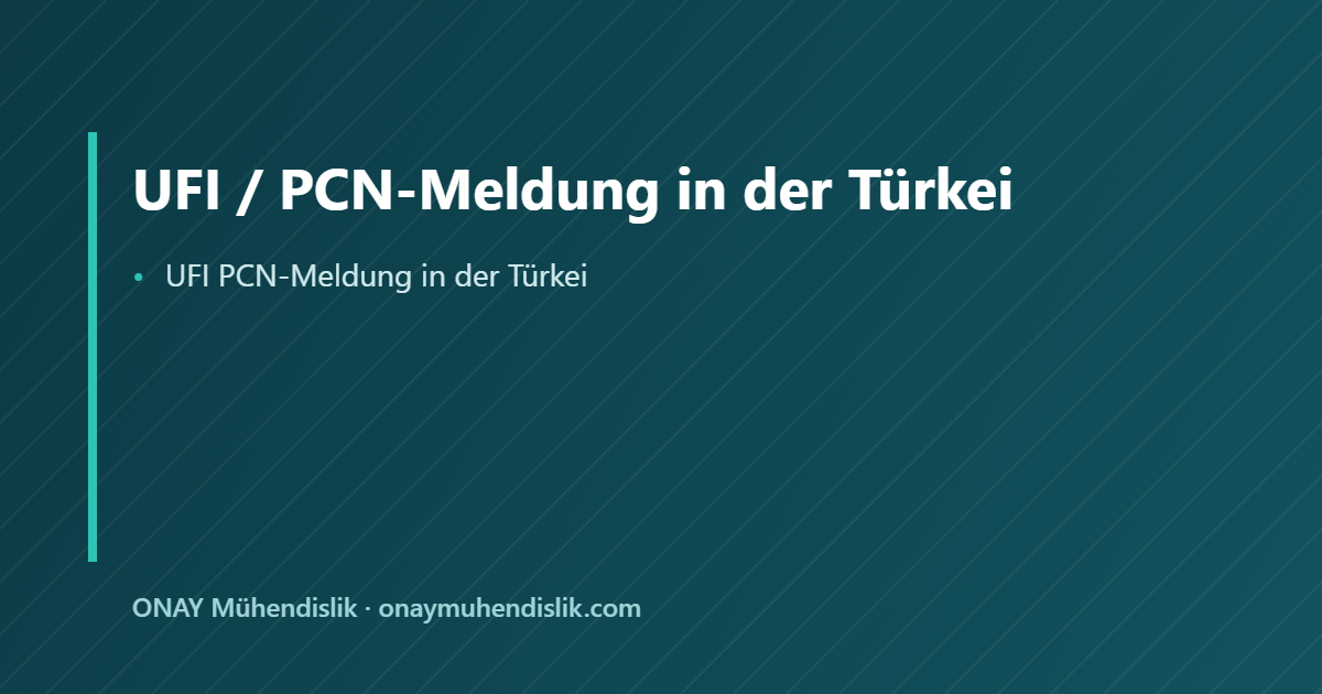 UFI PCN-Meldung in der Türkei — ONAY Mühendislik