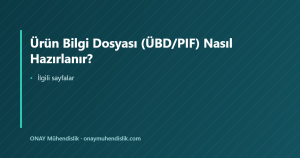 Ürün Bilgi Dosyası (ÜBD/PIF) Nasıl Hazırlanır? — ONAY Mühendislik