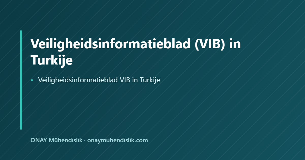 Veiligheidsinformatieblad VIB in Turkije — ONAY Mühendislik