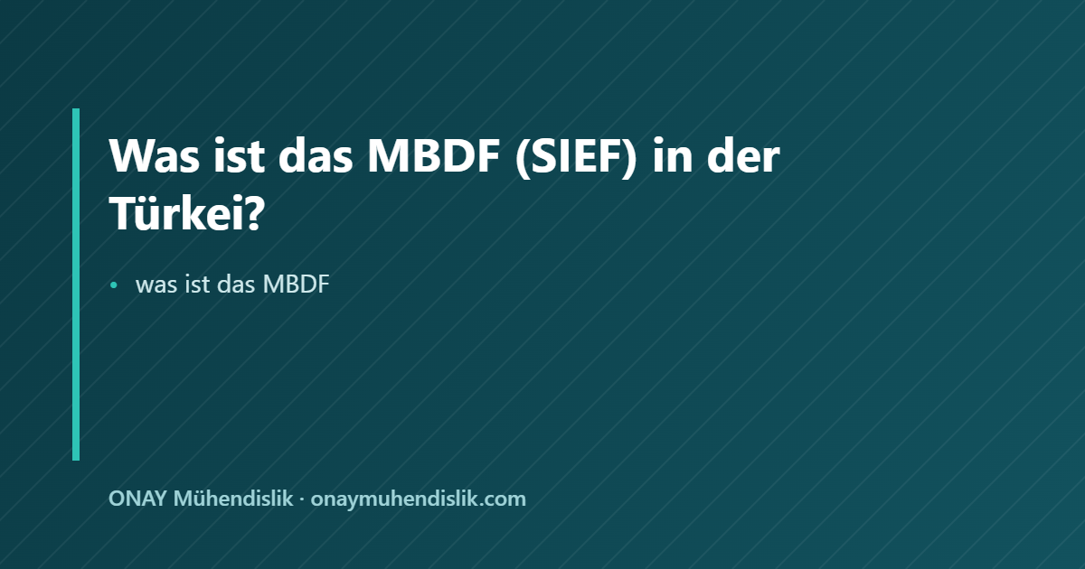 was ist das MBDF — ONAY Mühendislik