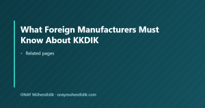 What Foreign Manufacturers Must Know About KKDIK — ONAY Mühendislik