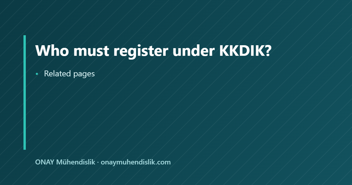 who must register under KKDIK — ONAY Mühendislik