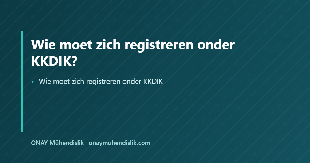 Wie moet zich registreren onder KKDIK — ONAY Mühendislik